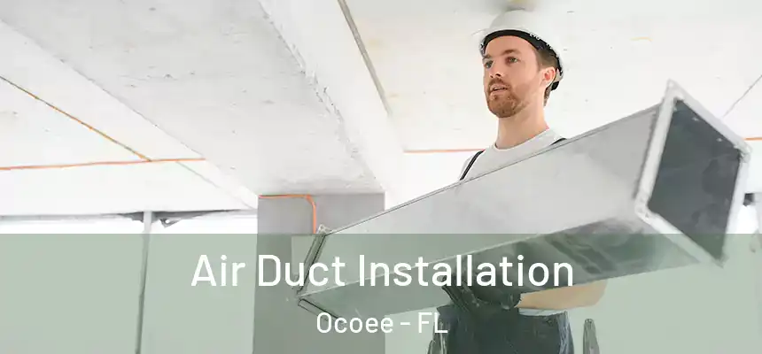  Air Duct Installation Ocoee - FL