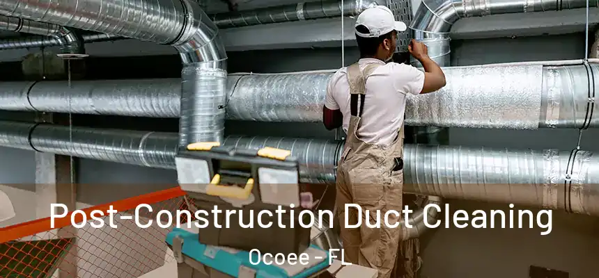  Post-Construction Duct Cleaning Ocoee - FL